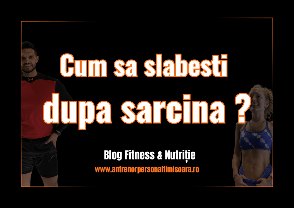 Cum sa slabesti dupa sarcina ? Program de slabit din timisoara si Online